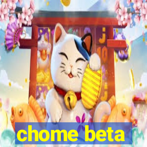 chome beta